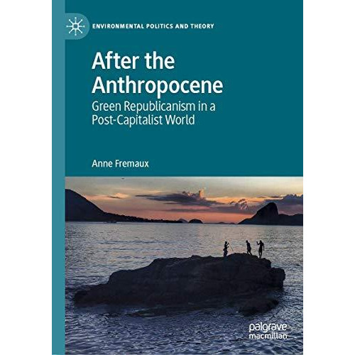 After the Anthropocene: Green Republicanism in a Post-Capitalist World [Hardcover]