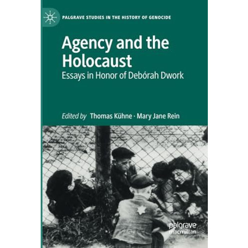 Agency and the Holocaust: Essays in Honor of Deb?rah Dwork [Paperback]