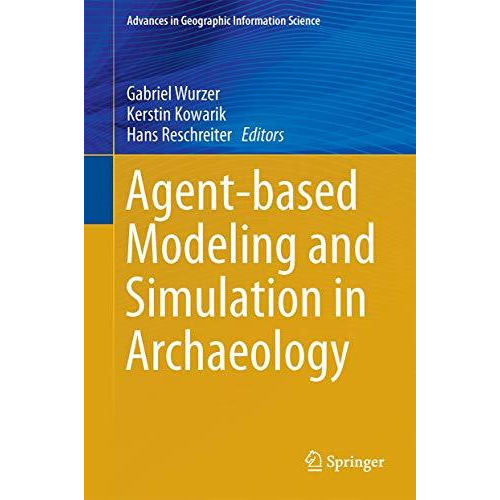 Agent-based Modeling and Simulation in Archaeology [Hardcover]