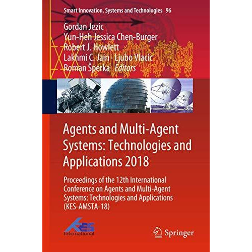 Agents and Multi-Agent Systems: Technologies and Applications 2018: Proceedings  [Hardcover]