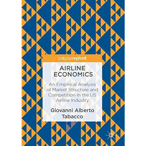 Airline Economics: An Empirical Analysis of Market Structure and Competition in  [Hardcover]