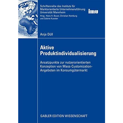 Aktive Produktindividualisierung: Ansatzpunkte zur nutzerorientierten Konzeption [Paperback]