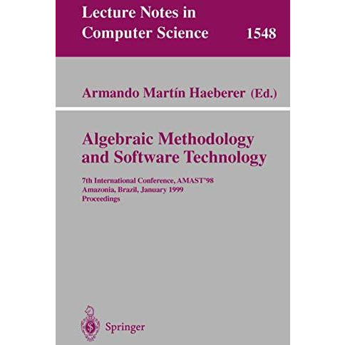 Algebraic Methodology and Software Technology: 7th International Conference, AMA [Paperback]