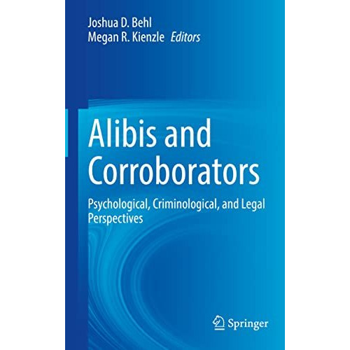 Alibis and Corroborators: Psychological, Criminological, and Legal Perspectives [Hardcover]