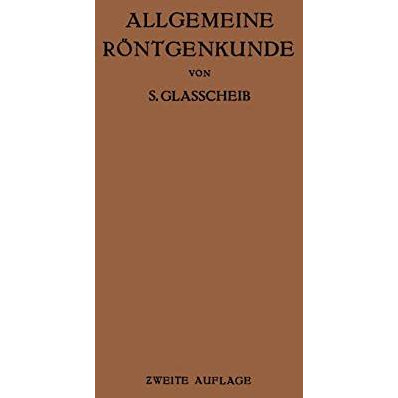 Allgemeine R?ntgenkunde: Einf?hrung in Studium und Praxis der Medizinischen R?nt [Paperback]