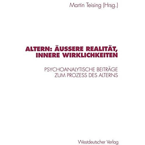 Altern: ?u?ere Realit?t, innere Wirklichkeiten: Psychoanalytische Beitr?ge zum P [Paperback]