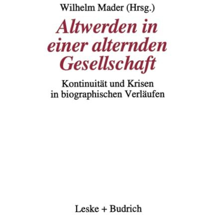 Altwerden in einer alternden Gesellschaft: Kontinuit?t und Krisen in biographisc [Paperback]