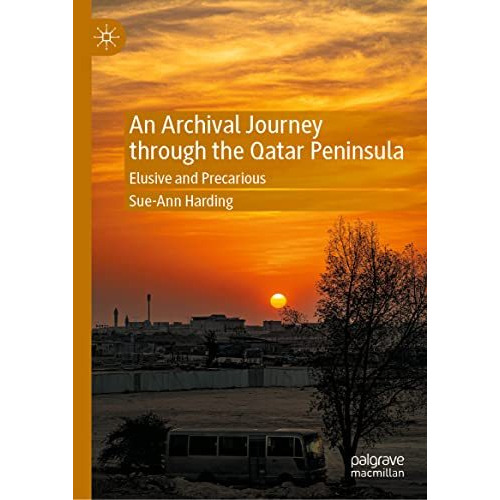 An Archival Journey through the Qatar Peninsula: Elusive and Precarious [Hardcover]