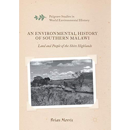 An Environmental History of Southern Malawi: Land and People of the Shire Highla [Paperback]