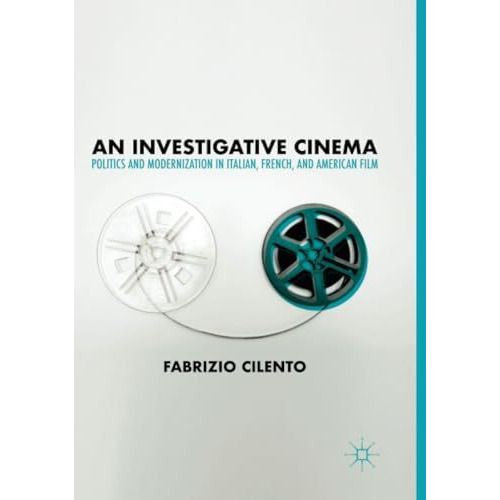 An Investigative Cinema: Politics and Modernization in Italian, French, and Amer [Paperback]