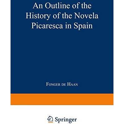 An Outline of the History of the Novela Picaresca in Spain [Paperback]