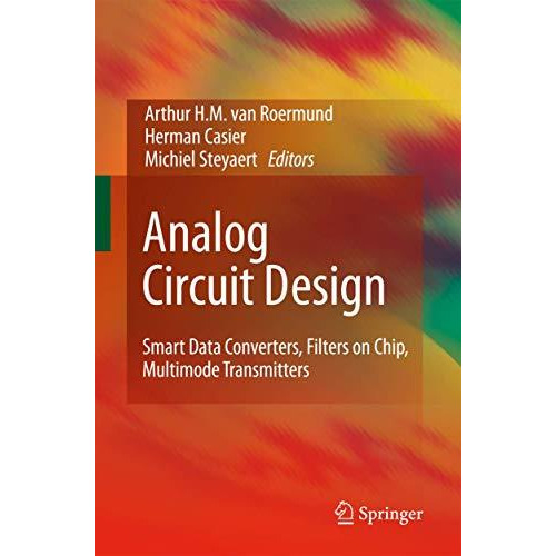 Analog Circuit Design: Smart Data Converters, Filters on Chip, Multimode Transmi [Hardcover]