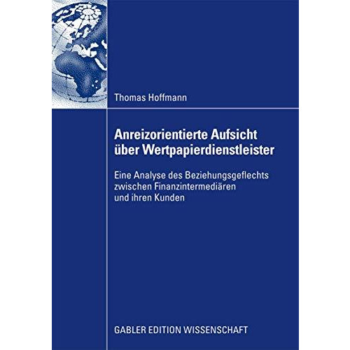 Anreizorientierte Aufsicht ?ber Wertpapierdienstleister: Eine Analyse des Bezieh [Paperback]