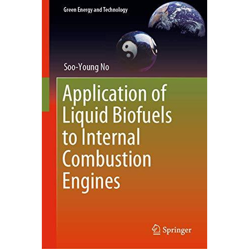 Application of Liquid Biofuels to Internal Combustion Engines [Hardcover]