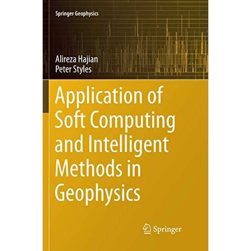 Application of Soft Computing and Intelligent Methods in Geophysics [Paperback]