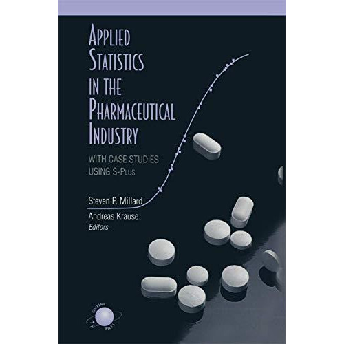 Applied Statistics in the Pharmaceutical Industry: With Case Studies Using S-Plu [Paperback]