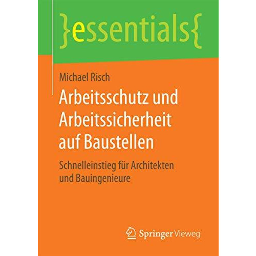 Arbeitsschutz und Arbeitssicherheit auf Baustellen: Schnelleinstieg f?r Architek [Paperback]