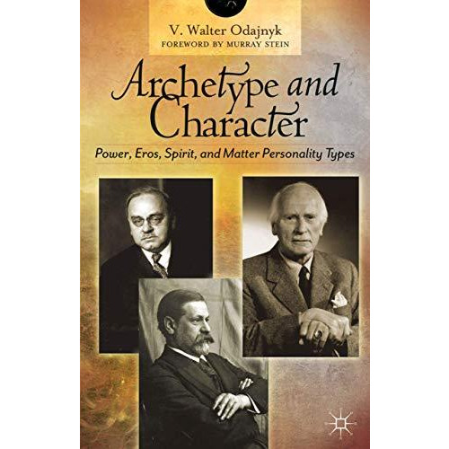 Archetype and Character: Power, Eros, Spirit, and Matter Personality Types [Hardcover]