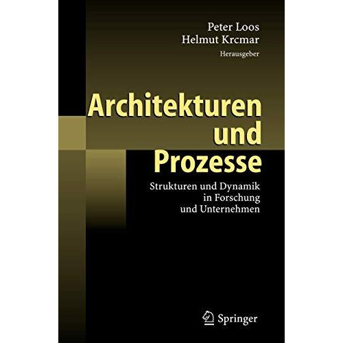 Architekturen und Prozesse: Strukturen und Dynamik in Forschung und Unternehmen [Hardcover]