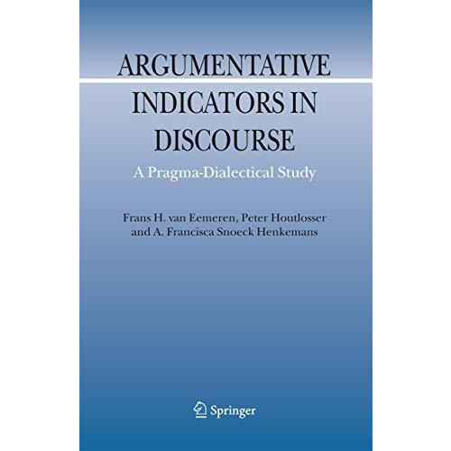 Argumentative Indicators in Discourse: A Pragma-Dialectical Study [Hardcover]