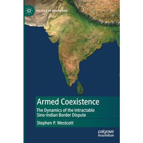 Armed Coexistence: The Dynamics of the Intractable Sino-Indian Border Dispute [Paperback]