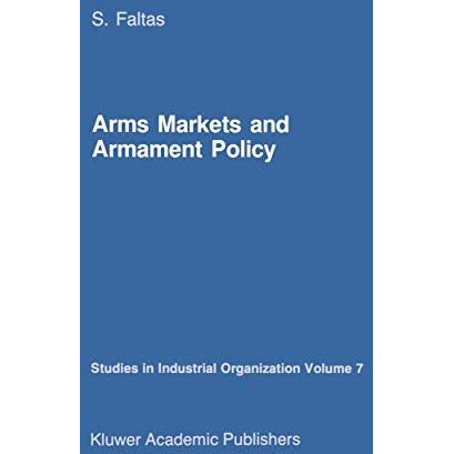 Arms Markets and Armament Policy: The Changing Structure of Naval Industries in  [Paperback]