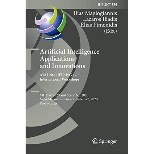 Artificial Intelligence Applications and Innovations. AIAI 2020 IFIP WG 12.5 Int [Hardcover]