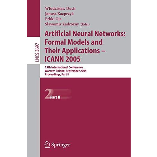 Artificial Neural Networks: Formal Models and Their Applications  ICANN 2005: 1 [Paperback]