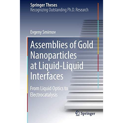 Assemblies of Gold Nanoparticles at Liquid-Liquid Interfaces: From Liquid Optics [Hardcover]