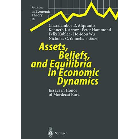 Assets, Beliefs, and Equilibria in Economic Dynamics: Essays in Honor of Mordeca [Hardcover]