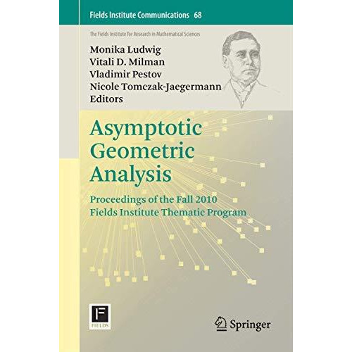 Asymptotic Geometric Analysis: Proceedings of the Fall 2010 Fields Institute The [Paperback]