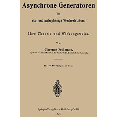 Asynchrone Generatoren f?r ein- und mehrphasige Wechselstr?me: Ihre Theorie und  [Paperback]