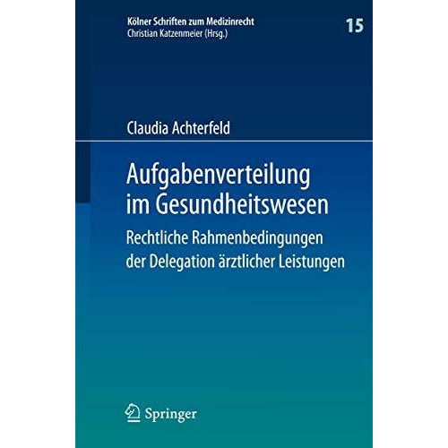 Aufgabenverteilung im Gesundheitswesen: Rechtliche Rahmenbedingungen der Delegat [Hardcover]