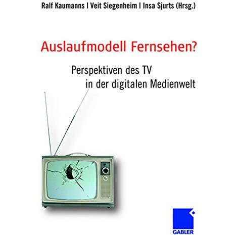 Auslaufmodell Fernsehen?: Perspektiven des TV in der digitalen Medienwelt [Hardcover]