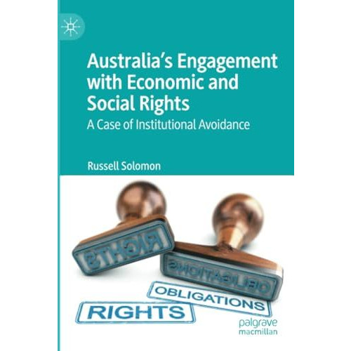 Australias Engagement with Economic and Social Rights: A Case of Institutional  [Paperback]