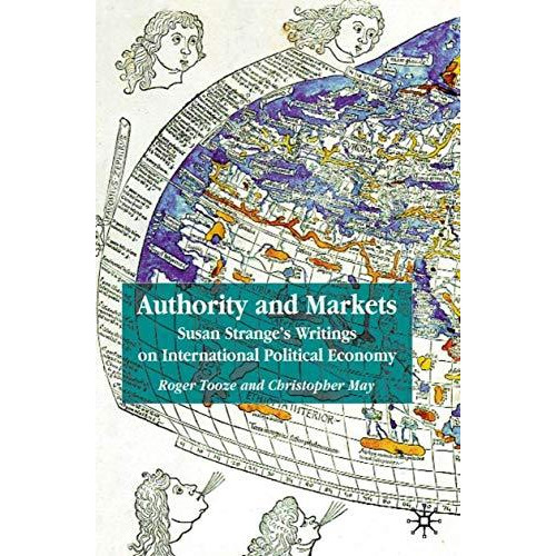 Authority and Markets: Susan Strange's Writings on International Political Econo [Paperback]