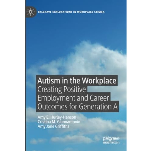 Autism in the Workplace: Creating Positive Employment and Career Outcomes for Ge [Paperback]