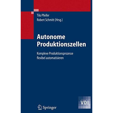 Autonome Produktionszellen: Komplexe Produktionsprozesse flexibel automatisieren [Hardcover]