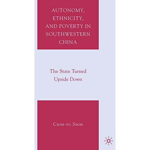 Autonomy, Ethnicity, and Poverty in Southwestern China: The State Turned Upside  [Paperback]