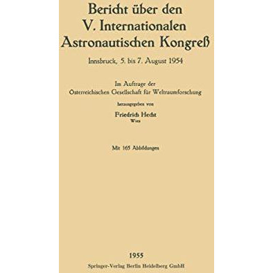 Bericht ?ber den V. Internationalen Astronautischen Kongre?: Innsbruck, 5. bis 7 [Paperback]