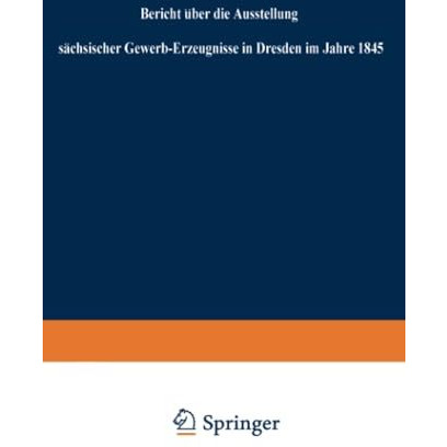 Bericht ?ber die Ausstellung s?chsischer Gewerb-Erzeugnisse in Dresden im Jahre  [Paperback]