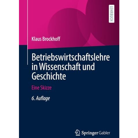 Betriebswirtschaftslehre in Wissenschaft und Geschichte: Eine Skizze [Paperback]