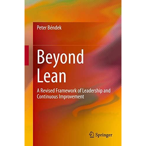 Beyond Lean: A Revised Framework of Leadership and Continuous Improvement [Hardcover]