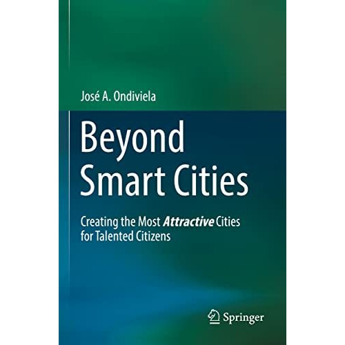 Beyond Smart Cities: Creating the Most Attractive Cities for Talented Citizens [Paperback]