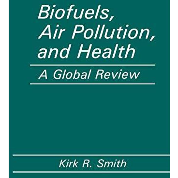 Biofuels, Air Pollution, and Health: A Global Review [Paperback]