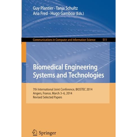 Biomedical Engineering Systems and Technologies: 7th International Joint Confere [Paperback]