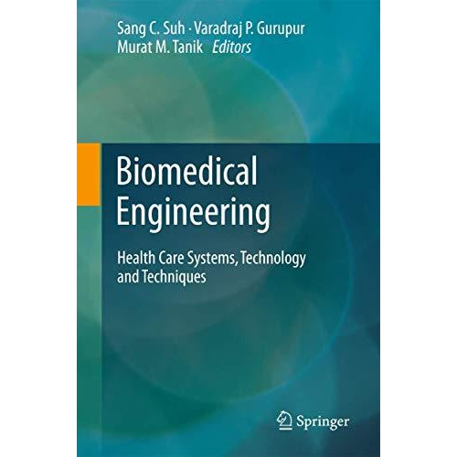 Biomedical Engineering: Health Care Systems, Technology and Techniques [Hardcover]