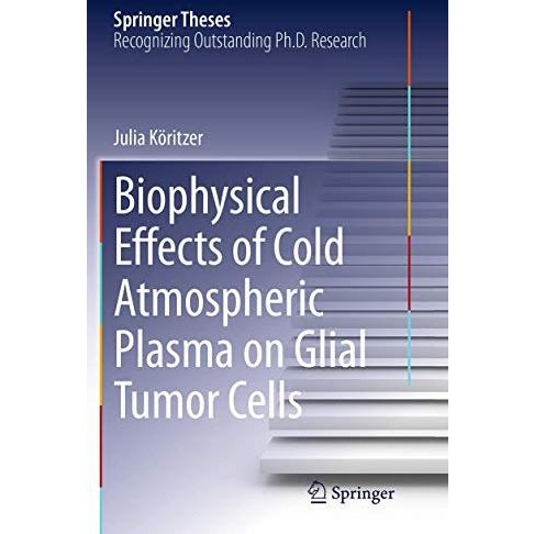 Biophysical Effects of Cold Atmospheric Plasma on Glial Tumor Cells [Paperback]