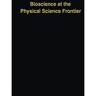 Bioscience at the Physical Science Frontier: Proceedings of a Foundation Symposi [Hardcover]