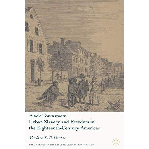 Black Townsmen: Urban Slavery and Freedom in the Eighteenth-Century Americas [Hardcover]